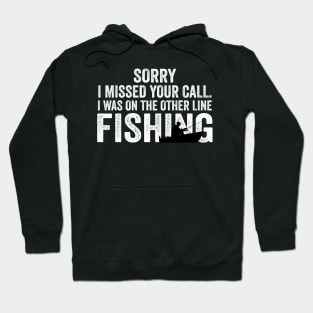 Sorry I Missed Your Call I Was On The Other Line Fishing Hoodie